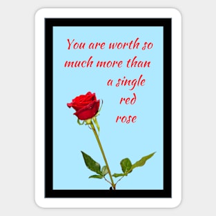 You are worth so much more than a single red rose 1 Sticker